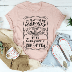 I'd Rather Be Someone's Shot of Whiskey Than Everyone's Cup of Tea Tee-3