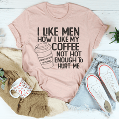 I Like Men How I Like My Coffee Not Hot Enough To Hurt Me Tee-2